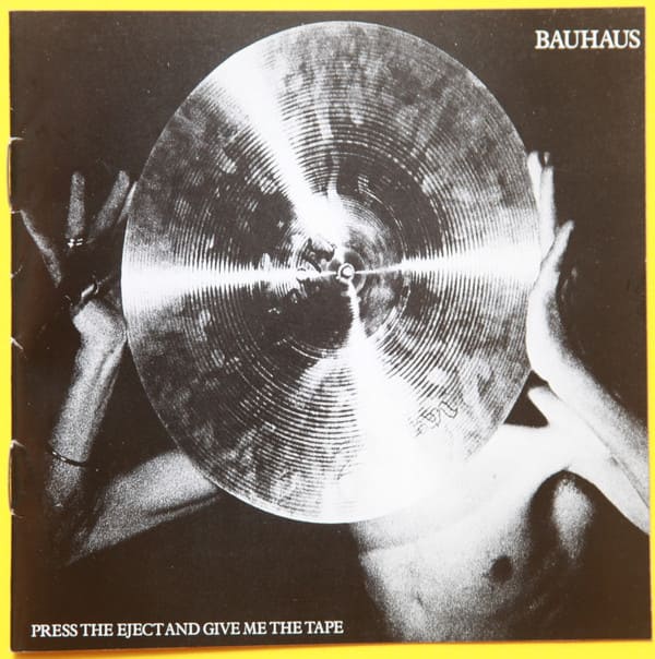 Press The Eject And Give Me The Tape / Bauhaus